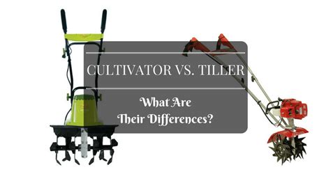 Cultivator Vs. Tiller: What are The Differences Between Them?