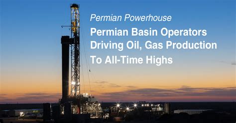 Permian Basin Operators Driving Oil, Gas Production To All-Time Highs ...