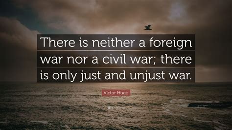 Victor Hugo Quote: “There is neither a foreign war nor a civil war ...