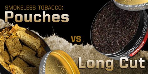 Smokeless Tobacco Pouches vs Long Cut