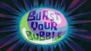 Burst Your Bubble (Episode) – From SpongePedia, the biggest SpongeBob ...