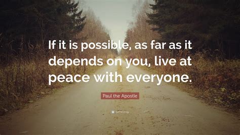 Paul the Apostle Quote: “If it is possible, as far as it depends on you ...