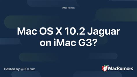 Mac OS X 10.2 Jaguar on iMac G3? | MacRumors Forums