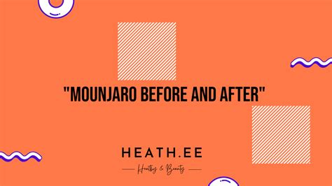 Mounjaro Before and After: How It Has Changed Over Time - Heathe