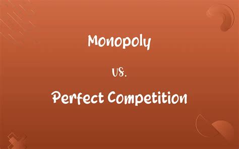 Monopoly vs. Perfect Competition: Know the Difference