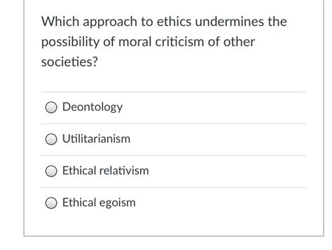 Answered: Which approach to ethics undermines the… | bartleby