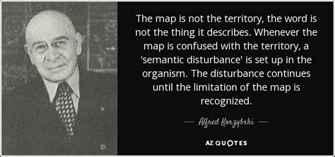 Alfred Korzybski quote: The map is not the territory, the word is not...