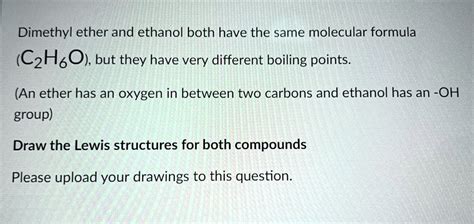 SOLVED: Which molecule has a higher boiling point and why? And draw Lewis structures. Dimethyl ...