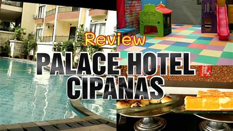 Review | PALACE HOTEL CIPANAS - YouTube