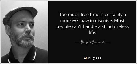 Douglas Coupland quote: Too much free time is certainly a monkey's paw in...