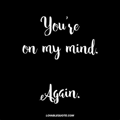 "You're on my mind. Again." - This quote is for all those moments when ...