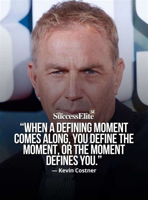 Top 35 Inspiring Kevin Costner Quotes To Believe In Yourself