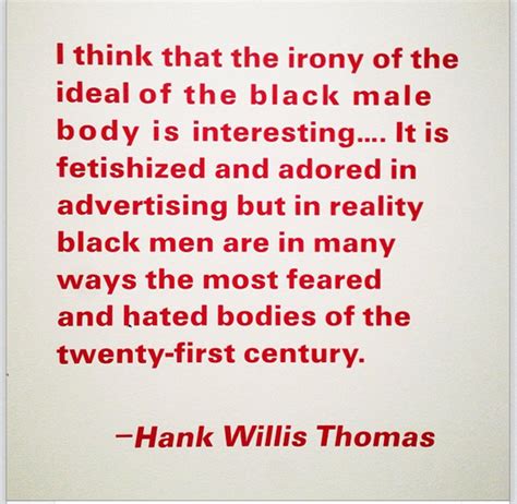 Hank Willis Thomas. | Words, Inspirational people, Quotes