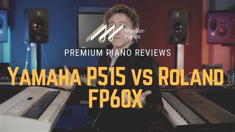 🎹 Yamaha P515 vs Roland FP60X | Digital Piano Comparison, Review & Demo ...