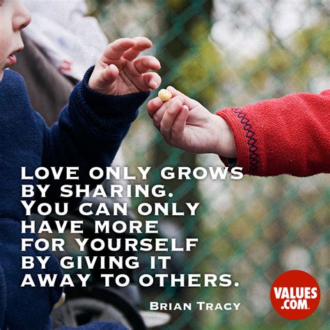 “Love only grows by sharing. You can only | The Foundation for a Better ...