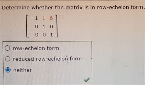 why is this matrix considered neither row echelon form or reduced row ...