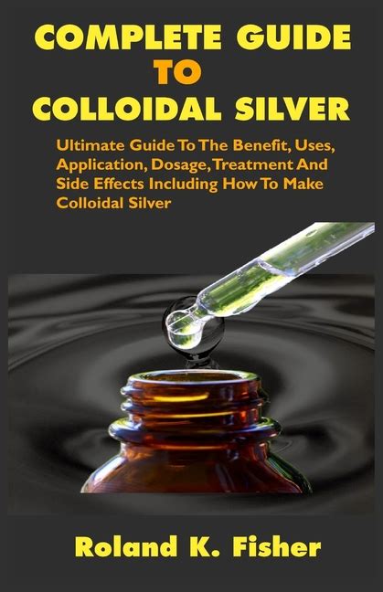 Complete Guide to Colloidal Silver: Ultimate Guide To The Benefit, Uses ...