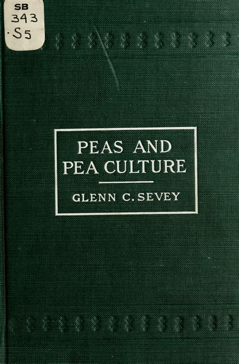 Peas and pea culture; a practical and scientific discussion of peas, relating to the history ...