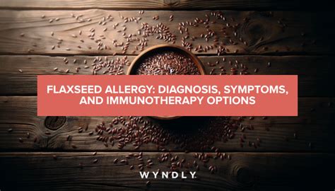 Flaxseed Allergy: Symptoms, Diagnosis, and Immunotherapy Treatments (2024) & Wyndly