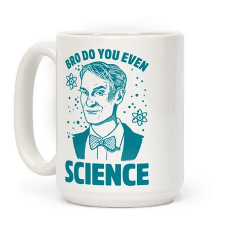 Bro Do You Even Science - This bill nye mug is perfect everyone who ...