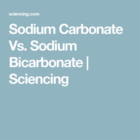 Sodium Carbonate Vs. Sodium Bicarbonate | Sciencing | Sodium bicarbonate, Sodium, Carbonate