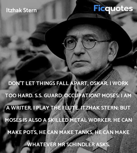 But Moses is also a skilled metal worker. He can ... - Schindler's List Quotes