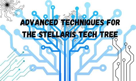 Advanced Techniques for the Stellaris Tech Tree - Nike Techno