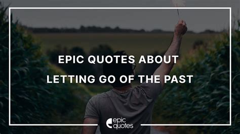 15 Epic Inspirational Quotes About Letting Go Of The Past