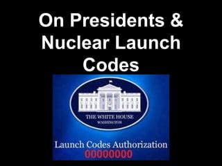 Nuclear Weapons, Presidents and Launch Codes-- Scary Facts | PPT