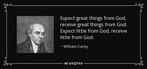 William Carey quote: Expect great things from God, receive great things ...