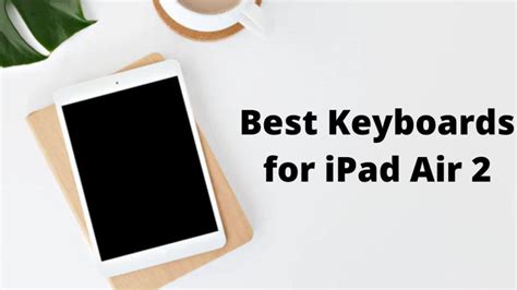 Best Keyboards for iPad Air 2nd generation (iPad Air 2) - TechieTechTech