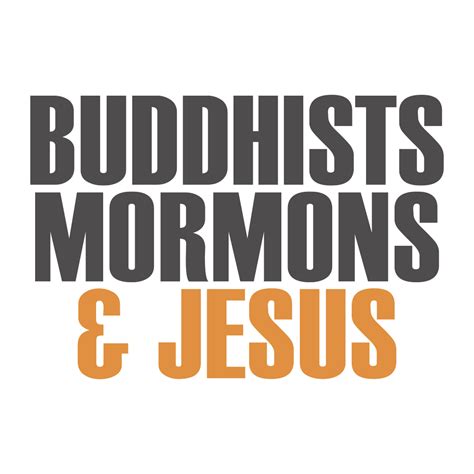 Buddhists, Mormons & Jesus