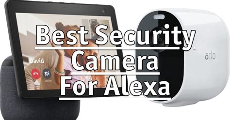 The Best Security Camera For Alexa – The Buying Guide – Home Security ...