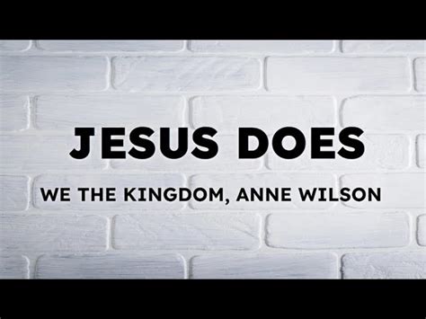 Jesus Does - We the Kingdom, Anne Wilson (Lyrics) Chords - Chordify