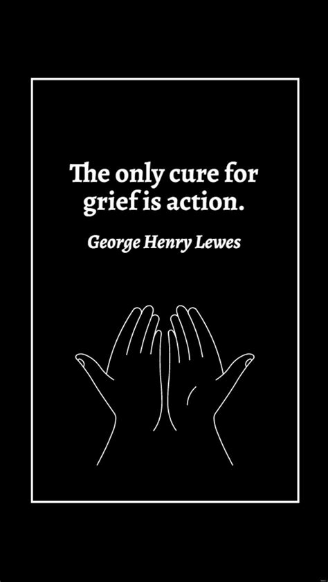 George Henry Lewes - The only cure for grief is action. in JPG ...