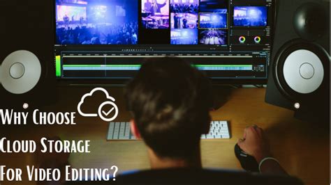 Things to Consider Before Using Cloud Storage for Video Editing