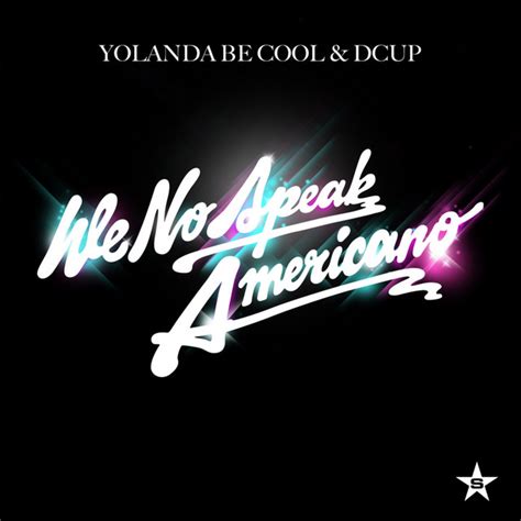 We No Speak Americano - taken from Superstar - Single by Yolanda Be Cool & DCUP | Spotify