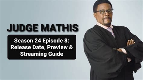 Judge Mathis Season 24 Episode 8: Release Date, Preview & Streaming Guide - OtakuKart