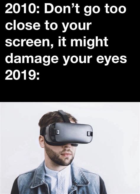 Don’t use vr headsets kids : r/Memes_Of_The_Dank