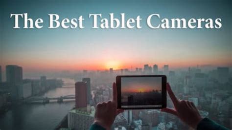 7 Best Tablet Cameras for Photography [Lenses for Great Pics]