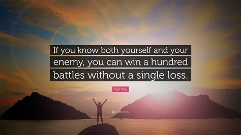 Love Your Enemy Quotes - Enemy Know Yourself Sun Tzu Win Quote Battles Both Hundred Without Loss ...