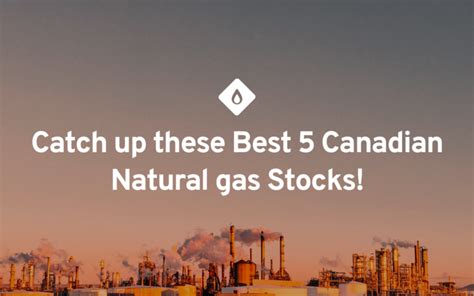 Catch Up on these Best 5 Canadian Natural Gas Stocks • Stock Picks by ...