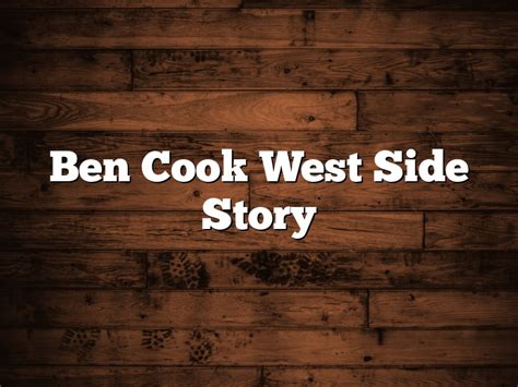 Ben Cook West Side Story | June 2024 | Pastureandpearl.com