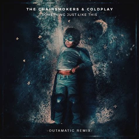 The Chainsmokers & Coldplay - Something Just Like This (OutaMatic Remix ...