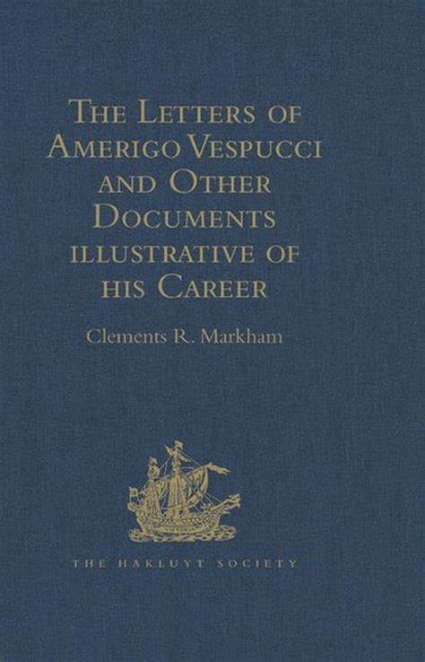 Hakluyt Society, First Series - The Letters of Amerigo Vespucci and ...