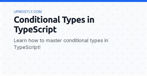 Conditional Types in TypeScript - Upmostly