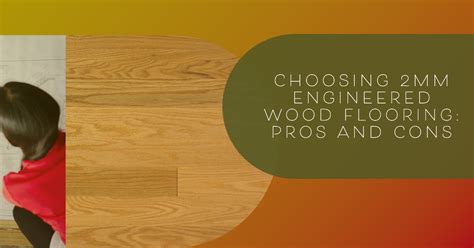 Choosing 2mm Engineered Wood Flooring: Pros and Cons - Wood and Beyond Blog