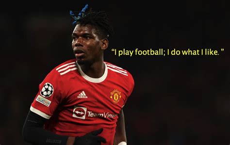 Best 40 Paul Pogba Quotes - NSF News and Magazine