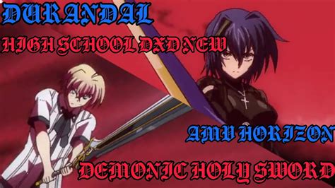 HIGH SCHOOL DXD NEW AMV HORIZON DEMONIC HOLY SWORD/DURANDAL - YouTube