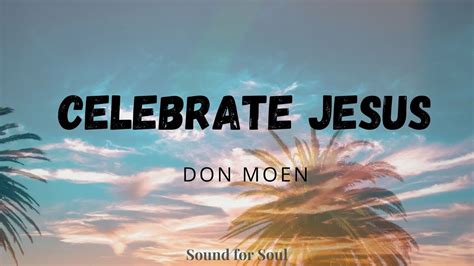 Don Moen - Celebrate Jesus (Lyrics) He Is Risen